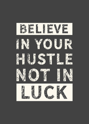 Believe In Your Hustle Not In Luck AOA14194