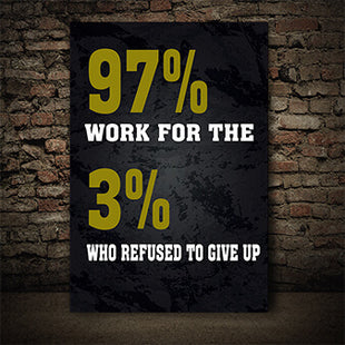 97% WORK FOR THE 3% WHO REFUSED TO GIVE UP AOAY7645