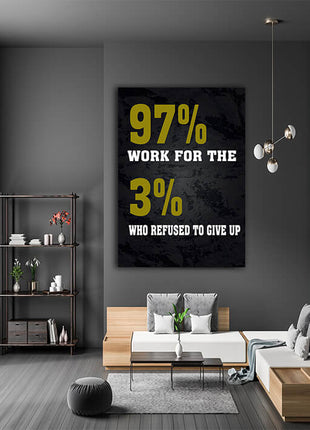 97% WORK FOR THE 3% WHO REFUSED TO GIVE UP AOAY7645