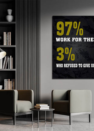 97% WORK FOR THE 3% WHO REFUSED TO GIVE UP AOAY7645