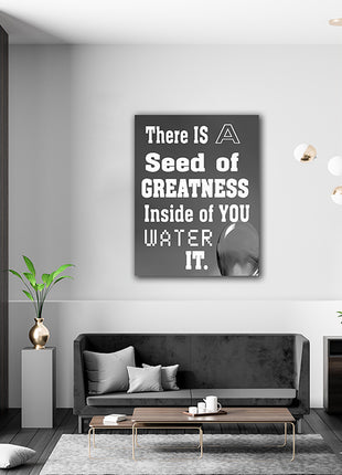 THERE IS A SEED OF GREATNESS IN SIDE YOU WATER IT. AOAY12387