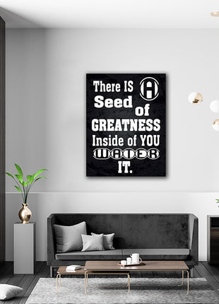 THERE IS A SEED OF GREATNESS IN SIDE YOU WATER IT AOAY12368