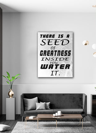 THERE IS A SEED OF GREATNESS IN SIDE YOU WATER IT. AOAY6802