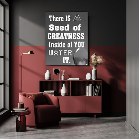 THERE IS A SEED OF GREATNESS IN SIDE YOU WATER IT. AOAY12387