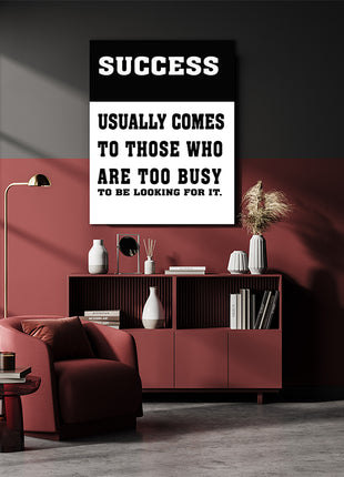 SUCCESS USUALLY COMES TO THOSE WHO ARE TOO BUSY TO BE LOOKING FOR IT AOAY6804