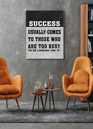 SUCCESS USUALLY COMES TO THOSE WHO ARE TOO BUSY TO BE LOOKING FOR IT AOAY6805