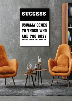 SUCCESS USUALLY COMES TO THOSE WHO ARE TOO BUSY TO BE LOOKING FOR IT AOAY6804