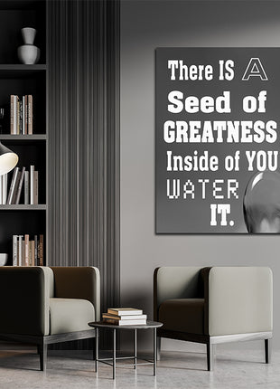THERE IS A SEED OF GREATNESS IN SIDE YOU WATER IT. AOAY12387