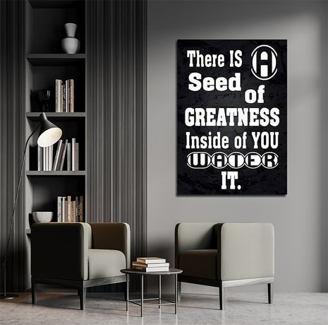 THERE IS A SEED OF GREATNESS IN SIDE YOU WATER IT AOAY12368