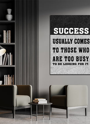 SUCCESS USUALLY COMES TO THOSE WHO ARE TOO BUSY TO BE LOOKING FOR IT AOAY6805