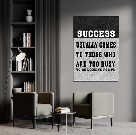 SUCCESS USUALLY COMES TO THOSE WHO ARE TOO BUSY TO BE LOOKING FOR IT AOAY6805