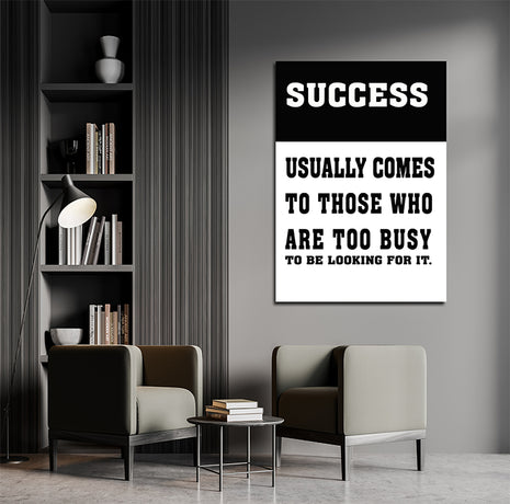 SUCCESS USUALLY COMES TO THOSE WHO ARE TOO BUSY TO BE LOOKING FOR IT AOAY6804