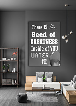 THERE IS A SEED OF GREATNESS IN SIDE YOU WATER IT. AOAY12387
