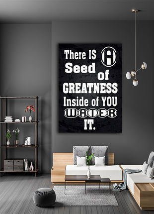 THERE IS A SEED OF GREATNESS IN SIDE YOU WATER IT AOAY12368