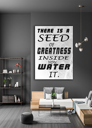 THERE IS A SEED OF GREATNESS IN SIDE YOU WATER IT. AOAY6802