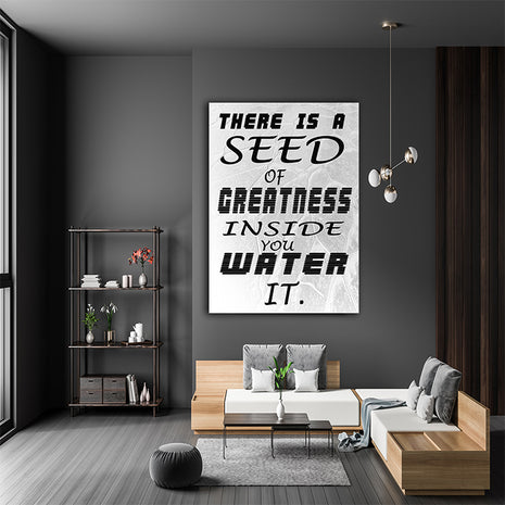 THERE IS A SEED OF GREATNESS IN SIDE YOU WATER IT. AOAY6802