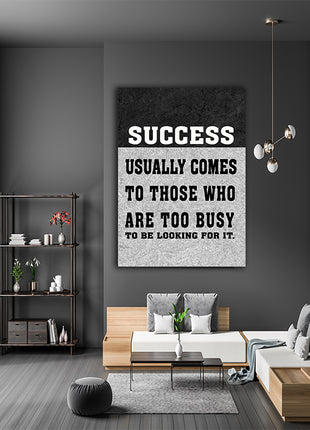 SUCCESS USUALLY COMES TO THOSE WHO ARE TOO BUSY TO BE LOOKING FOR IT AOAY6805