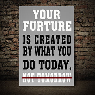 YOUR FUTURE IS CREATED TODAY – GYM HUSTLE SUCCESS AOAY6841