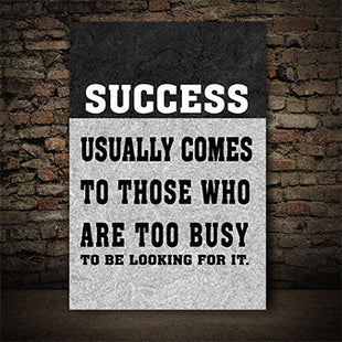 SUCCESS USUALLY COMES TO THOSE WHO ARE TOO BUSY TO BE LOOKING FOR IT AOAY6805