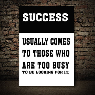 SUCCESS USUALLY COMES TO THOSE WHO ARE TOO BUSY TO BE LOOKING FOR IT AOAY6804