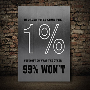 In order to become the 1% you must do what the other 99% won't AOAY6847