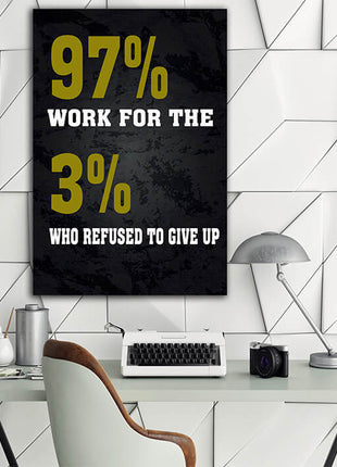 97% WORK FOR THE 3% WHO REFUSED TO GIVE UP AOAY7645