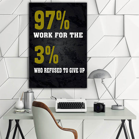 97% WORK FOR THE 3% WHO REFUSED TO GIVE UP AOAY7645