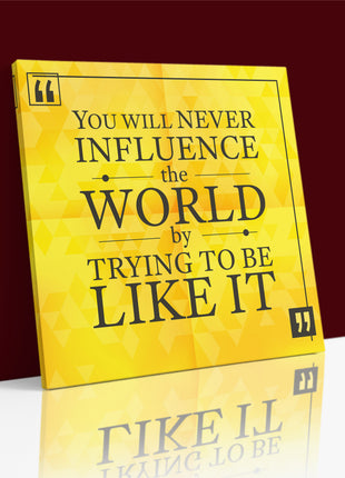 You Will Never Influence The World By Trying To Be Like It AOA14175