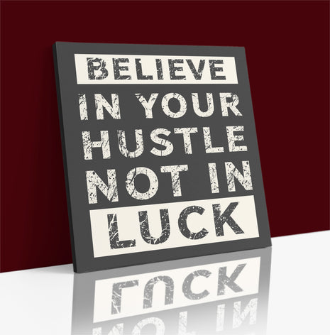 Believe In Your Hustle Not In Luck AOA14194