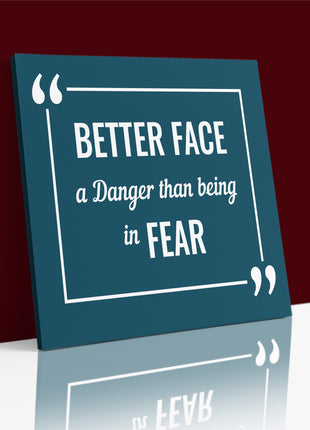 BETTER FACE A DANGER THAN BEING IN FEAR AOA14204