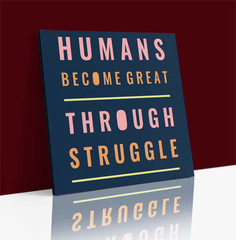 Humans Become Great Through Struggle AOA14206