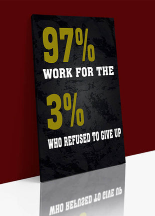97% WORK FOR THE 3% WHO REFUSED TO GIVE UP AOAY7645