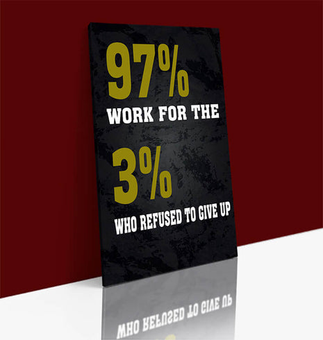 97% WORK FOR THE 3% WHO REFUSED TO GIVE UP AOAY7645