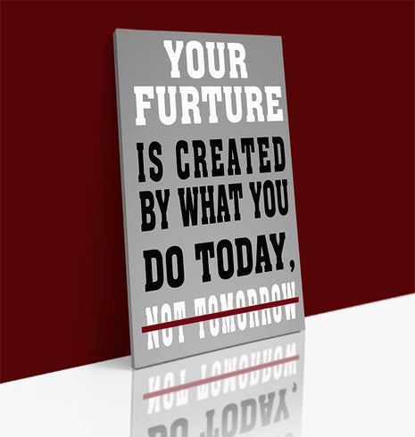 YOUR FUTURE IS CREATED TODAY – GYM HUSTLE SUCCESS AOAY6841