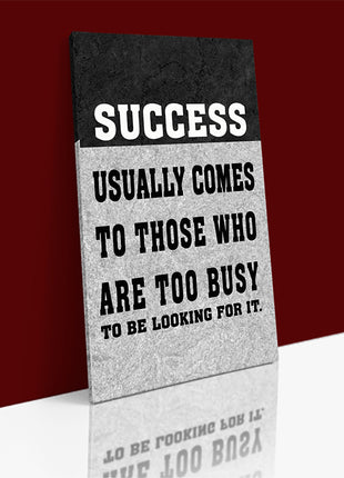 SUCCESS USUALLY COMES TO THOSE WHO ARE TOO BUSY TO BE LOOKING FOR IT AOAY6805