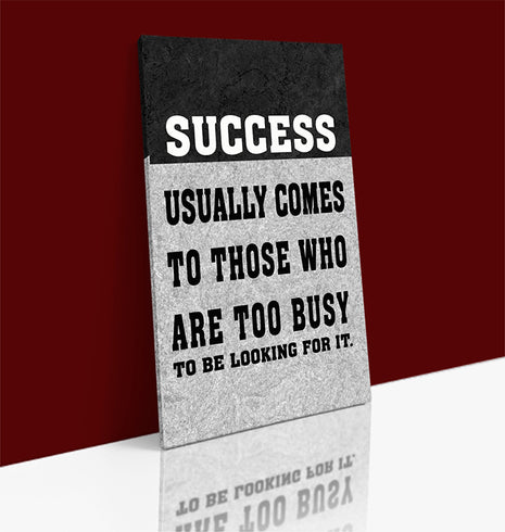 SUCCESS USUALLY COMES TO THOSE WHO ARE TOO BUSY TO BE LOOKING FOR IT AOAY6805