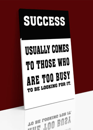 SUCCESS USUALLY COMES TO THOSE WHO ARE TOO BUSY TO BE LOOKING FOR IT AOAY6804