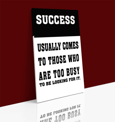 SUCCESS USUALLY COMES TO THOSE WHO ARE TOO BUSY TO BE LOOKING FOR IT AOAY6804
