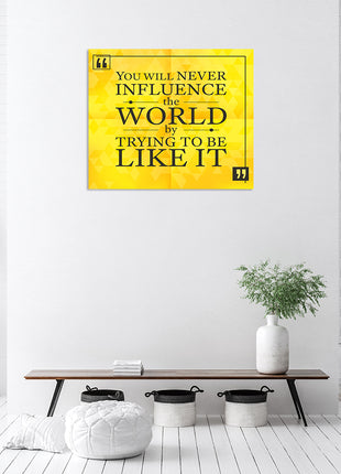 You Will Never Influence The World By Trying To Be Like It AOA14175