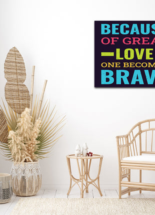 BECAUSE OF GREAT LOVE ONE BECOMES BRAVE AOA14212