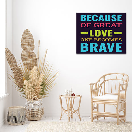 BECAUSE OF GREAT LOVE ONE BECOMES BRAVE AOA14212
