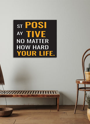 STAY POSITIVE NO MATTER HOW HARD YOUR LIFE AOA14202