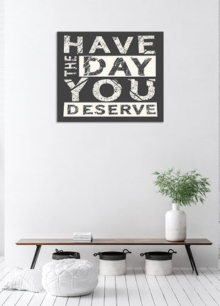 Have The Day You Deserve  AOA14178