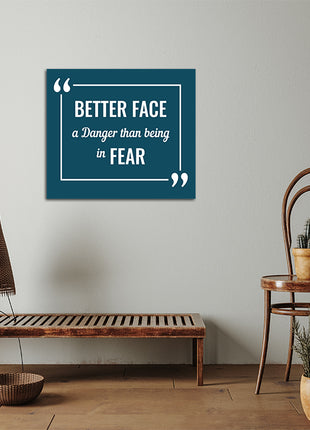 BETTER FACE A DANGER THAN BEING IN FEAR AOA14204