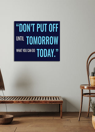 DON’T PUT OFF UNTIL TOMORROW WHAT YOU CAN DO TODAY AOA14205