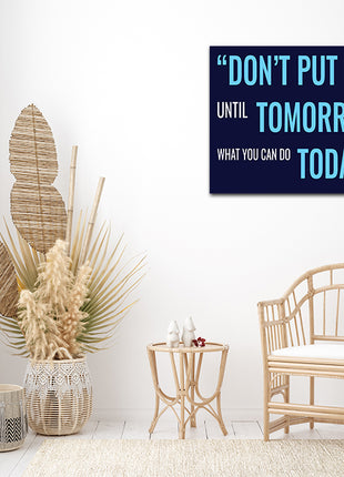 DON’T PUT OFF UNTIL TOMORROW WHAT YOU CAN DO TODAY AOA14205