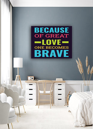 BECAUSE OF GREAT LOVE ONE BECOMES BRAVE AOA14212