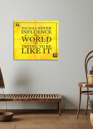 You Will Never Influence The World By Trying To Be Like It AOA14175