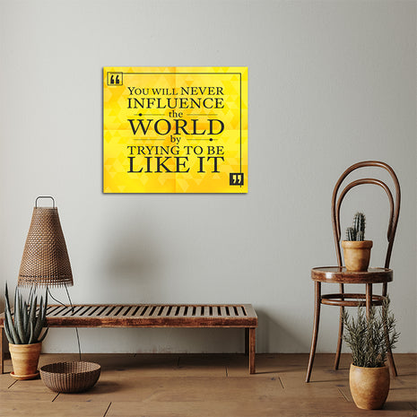 You Will Never Influence The World By Trying To Be Like It AOA14175