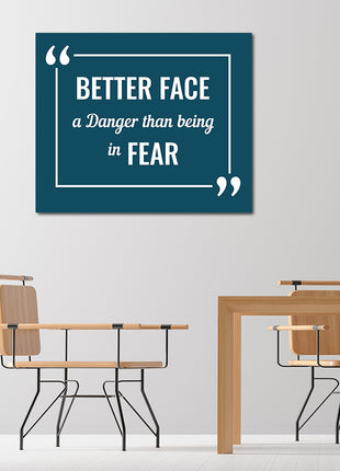 BETTER FACE A DANGER THAN BEING IN FEAR AOA14204